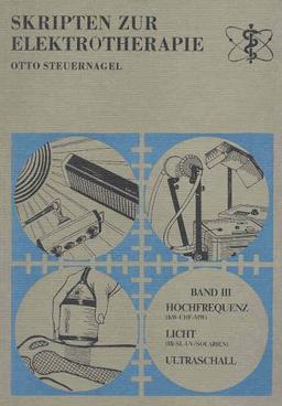 Skripten zur Elektrotherapie. Bd III. Hochfrequenz (KW-UHF-MW), Licht (IR-SL-UV/SOLARIEN), Ultraschall, Laser