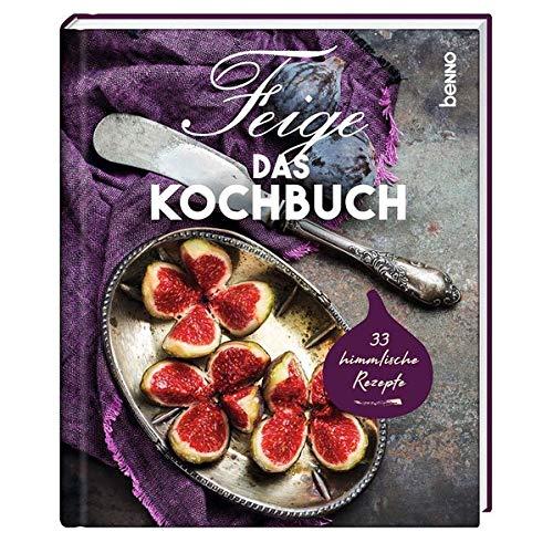 Feige – Das Kochbuch: 33 himmlische Rezepte