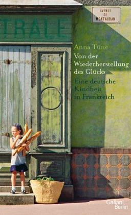 Von der Wiederherstellung des Glücks: Eine deutsche Kindheit in Frankreich