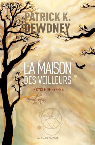 Le cycle de Syffe. Vol. 4. La maison des veilleurs