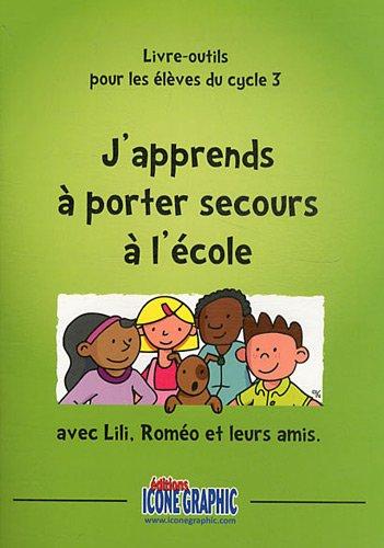 J'apprends à porter secours à l'école avec Lili, Roméo et leurs amis : livre-outils pour les élèves du cycle 3