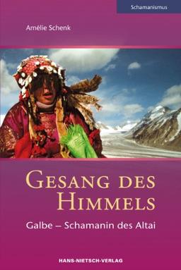 Gesang des Himmels: Galbe - Schamanin des Altai