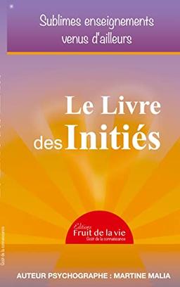 Le Livre des Initiés : Sublimes enseignements venus d'ailleurs