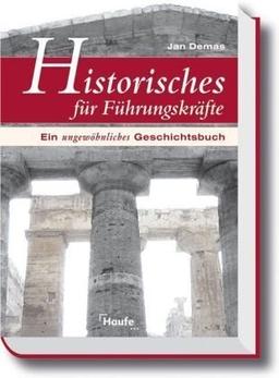 Historisches für Führungskräfte. Ein ungewöhnliches Geschichtsbuch