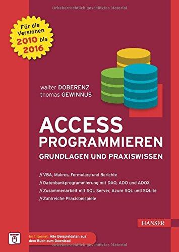 Access programmieren: Grundlagen und Praxiswissen. Für die Versionen 2010, 2013 und 2016