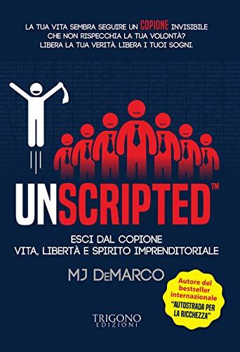 Unscripted. Esci dal copione. Vita, libertà e spirito imprenditoriale