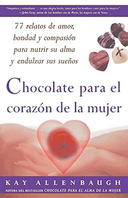 Chocolate para el corazón de la mujer : 77 relatos de amor, bondad y compasión para nutrir su alma y endulzar sus sueños: 77 relatos de amor, bondad y ... para nutrir su alma y endulzar sus suenos