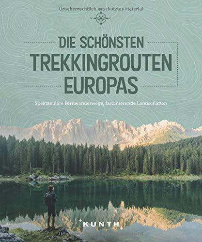 Die schönsten Trekkingrouten Europas: Spektakuläre Fernwanderwege, faszinierende Landschaften (KUNTH Bildbände/Illustrierte Bücher)