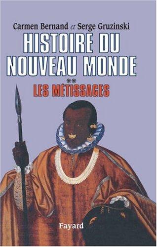 Histoire du nouveau monde. Vol. 2. Les Métissages : 1550-1640