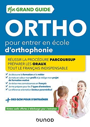 Mon grand guide ortho pour entrer en école d'orthophonie : réussir la procédure Parcoursup, préparer les oraux, tout le français indispensable