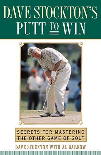 Dave Stockton's Putt to Win: Secrets For Mastering the Other Game of Golf