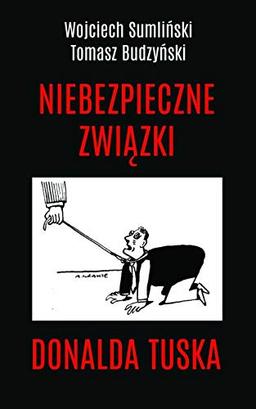 Niebezpieczne zwiazki Donalda Tuska