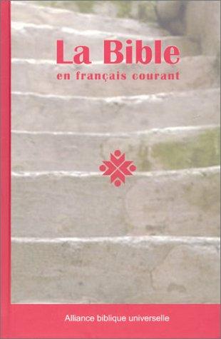 La Bible en français courant : Ancien et Nouveau Testament : avec les livres deutérocanoniques, édition interconfessionnelle