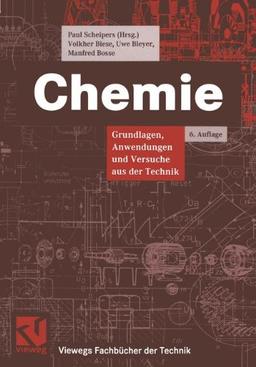 Chemie: Grundlagen, Anwendungen und Versuche aus der Technik (Viewegs Fachbücher der Technik)