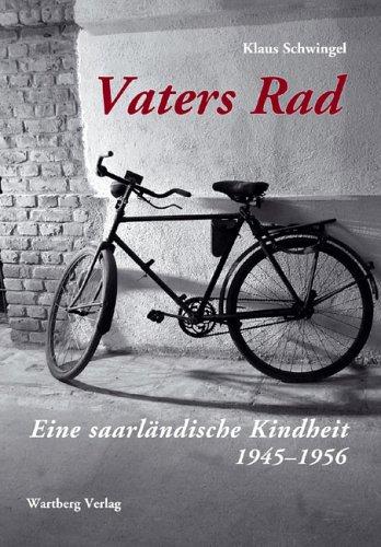 Vaters Rad - Eine saarländische Kindheit: 1945- 1956