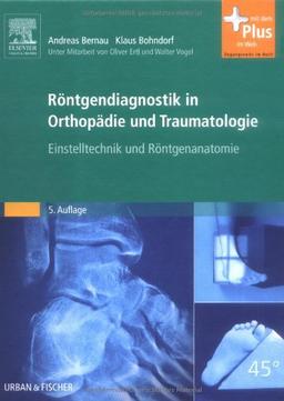 Röntgendiagnostik in Orthopädie und Traumatologie: Einstelltechnik und Röntgenanatomie - mit Zugang zum Elsevier-Portal