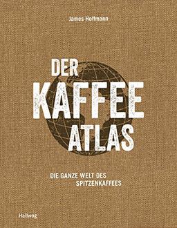 Der Kaffeeatlas: Die ganze Welt des Spitzenkaffees (Wein - Atlanten)