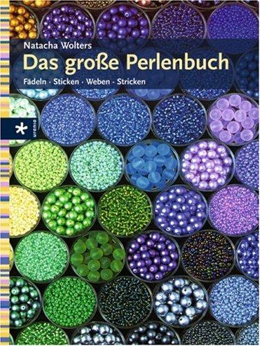 Das große Perlenbuch. Fädeln, Sticken, Weben, Stricken