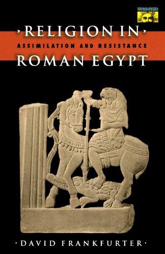 Religion in Roman Egypt: Assimilation and Resistance (MYTHOS: THE PRINCETON/BOLLINGEN SERIES IN WORLD MYTHOLOGY, Band 89)