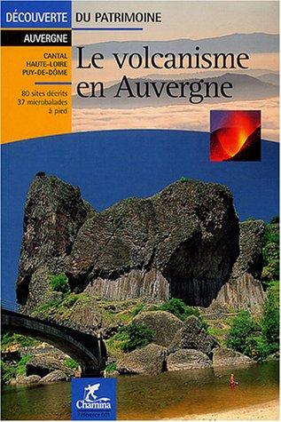 Le volcanisme en Auvergne : Cantal, Haute-Loire, Puy-de-Dôme