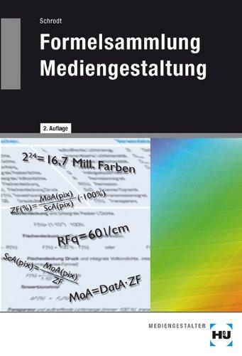 Formelsammlung Mediengestaltung: Formeln und Erläuterungen zur digitalen Mathematik, Densitometrie, Farbmetrik und Gammakorrektur