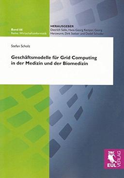 Geschäftsmodelle für Grid Computing in der Medizin und der Biomedizin (Wirtschaftsinformatik)