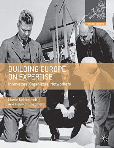 Building Europe on Expertise: Innovators, Organizers, Networkers (Making Europe)