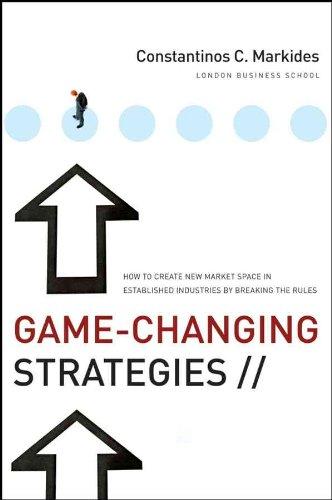 Game-Changing Strategies: How to Create New Market Space in Established Industries by Breaking the Rules (J-B US Non-Franchise Leadership)