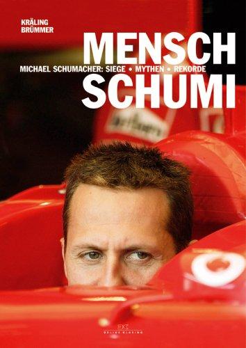 Mensch Schumi. Michael Schumacher - Siege - Mythen - Rekorde