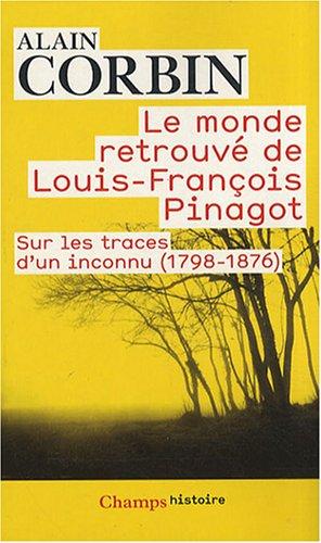 Le monde retrouvé de Louis-François Pinagot : sur les traces d'un inconnu (1798-1876)