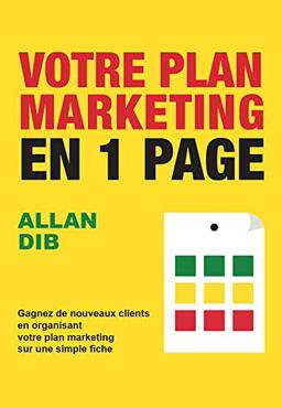 Votre plan marketing en 1 page : gagnez de nouveaux clients en organisant votre plan marketing sur une simple fiche