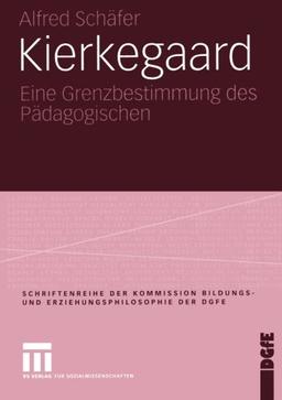 Kierkegaard: Eine Grenzbestimmung des Pädagogischen (Schriftenreihe der Kommission Bildungs- und Erziehungsphilosophie der DGfE)