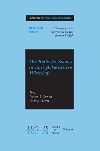 Die Rolle des Staates in der globalisierten Wirtschaft (Schriften zur Wirtschaftspolitik, Band 6)