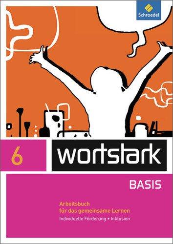 wortstark - Zusatzmaterial Basis - Ausgabe 2012: Arbeitsbuch 6 Individuelle Förderung - Inklusion: Individuelle Förderung - Inklusion. Ausgabe 2012