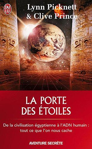 La porte des étoiles : mystères ou conspiration ? : de la civilisation égyptienne à l'ADN humain, tout ce qu'on nous cache