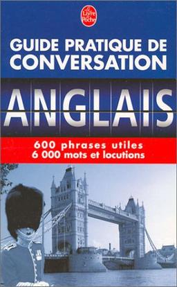 Guide pratique de conversation anglais : 600 phrases utiles, 6 000 mots et locutions