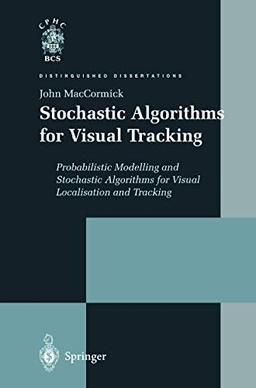 Stochastic Algorithms for Visual Tracking: Probabilistic Modelling and Stochastic Algorithms for Visual Localisation and Tracking (Distinguished Dissertations)