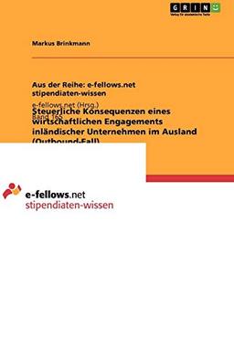 Steuerliche Konsequenzen eines wirtschaftlichen Engagements inländischer Unternehmen im Ausland (Outbound-Fall)