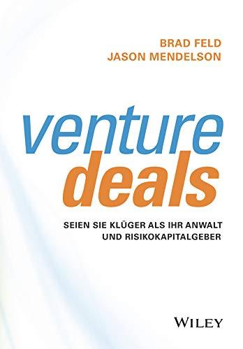 Venture Deals: Seien Sie klüger als Ihr Anwalt und Risikokapitalgeber