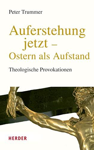 Auferstehung jetzt – Ostern als Aufstand: Theologische Provokationen – Neuausgabe