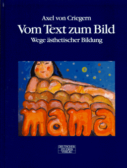 Vom Text zum Bild. Wege ästhetischer Bildung