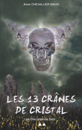 Les 13 crânes de cristal. Vol. 2. Les disciples de Seth