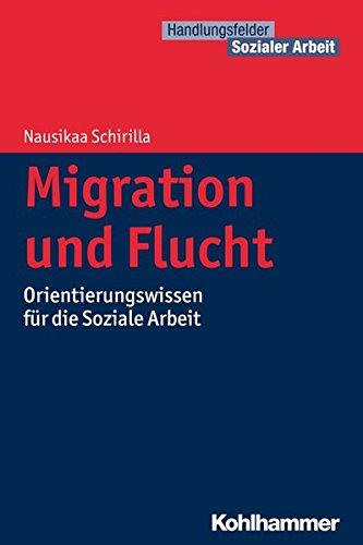 Migration und Flucht: Orientierungswissen für die Soziale Arbeit (Handlungsfelder Sozialer Arbeit)