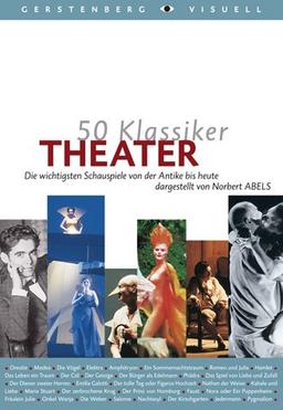 50 Klassiker Theater: Die wichtigsten Schauspiele von der Antike bis heute