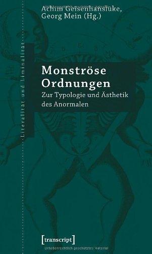 Monströse Ordnungen: Zur Typologie und Ästhetik des Anormalen