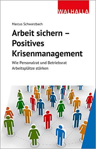 Arbeit sichern - Positives Krisenmanagement: Wie Personalrat und Betriebsrat Arbeitsplätze stärken