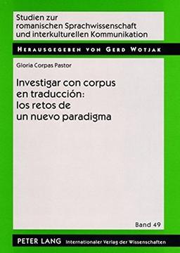 Investigar con corpus en traducción: los retos de un nuevo paradigma (Studien zur romanischen Sprachwissenschaft und interkulturellen Kommunikation)