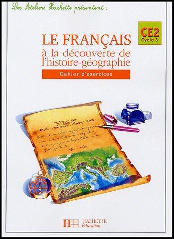 Le français à la découverte de l'histoire-géographie CE2 cycle 3 : cahier d'exercices