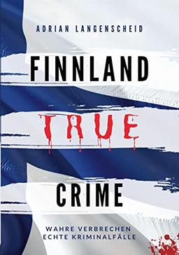 Finnland True Crime: Wahre Verbrechen – Echte Kriminalfälle (True Crime International)