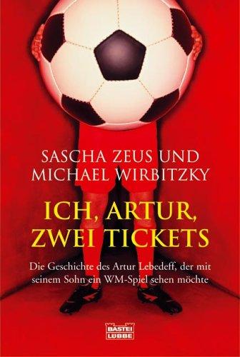 Ich, Artur, zwei Tickets: Die Geschichte des Artur Lebedeff, der mit seinem Sohn ein WM-Spiel sehen möchte: Die Geschichte des Artur Stukakoff, der mit seinem Sohn ein WM-Spiel sehen möchte